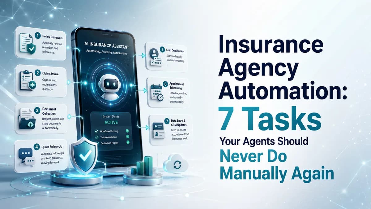 Insurance Agency Automation: 7 Tasks Your Agents Should Never Do Manually Again
