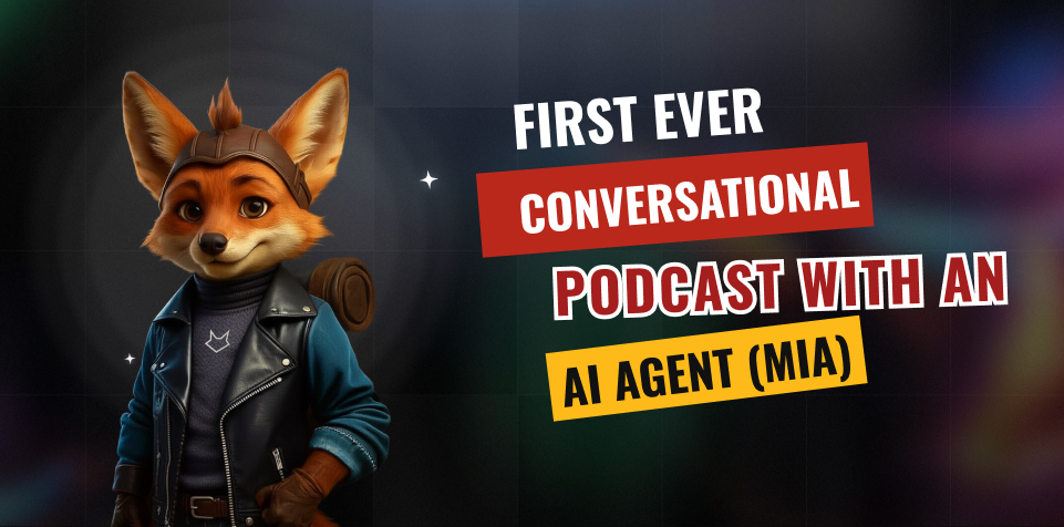 Meet MIA – The World’s First Conversational Podcast with an AI Agent
